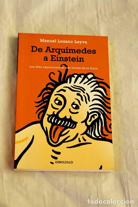 Libros: De Arqu&iacute;medes a Einstein: los diez experimentos m&aacute;s bellos de la f&iacute;sica.- Lozano Leyva, Manuel
