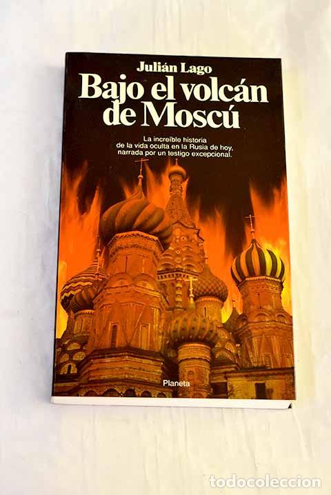 B&uuml;cher: Bajo el volc&aacute;n de Mosc&uacute;.- Lago, Juli&aacute;n