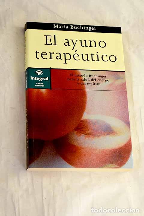 books: El ayuno terap&eacute;utico: el m&eacute;todo Buchinger para la salud del cuerpo y del esp&iacute;ritu.- Buchinger, Maria