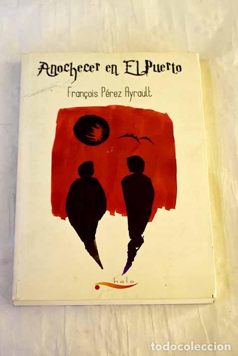 B&uuml;cher: Anochecer en El Puerto.- P&eacute;rez Ayrault, Francois