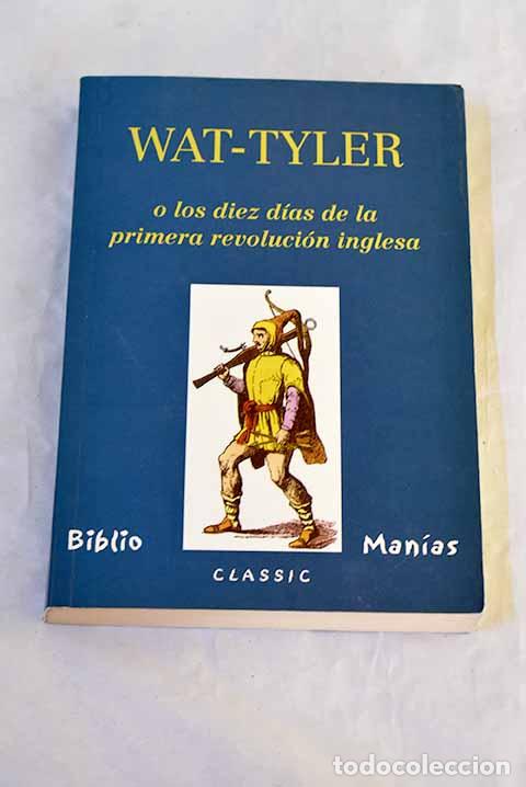 Libros: Wat-Tyler. o los diez dias de la primera revolucion inglesa.- Pedro Umbert. (Ver.)
