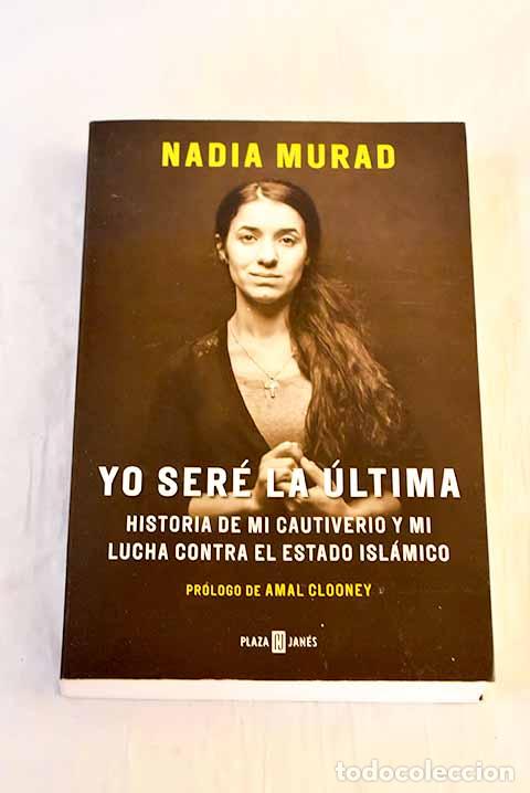 books: Yo ser&eacute; la &uacute;ltima: historia de mi cautiverio y mi lucha contra el Estado Isl&aacute;mico.- Murad, Nadia