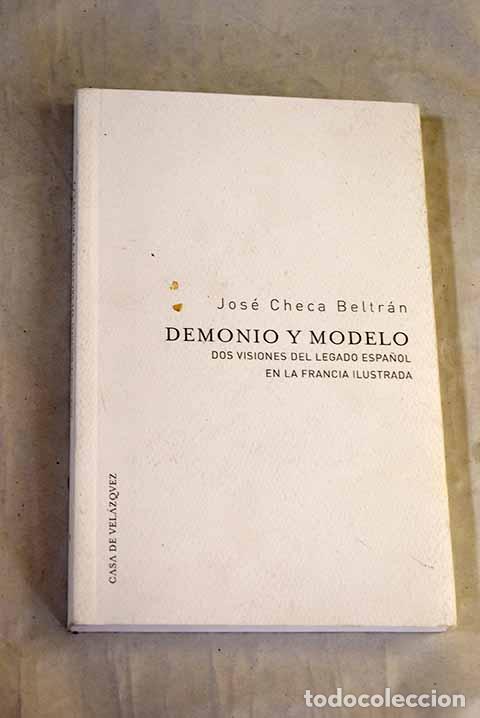 B&uuml;cher: Demonio y modelo: dos visiones del legado espa&ntilde;ol en la Francia ilustrada.- Checa Beltr&aacute;n, Jos&eacute;
