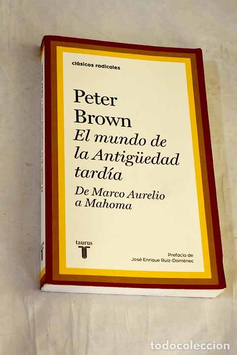 B&uuml;cher: El mundo de la Antiguedad tard&iacute;a: de Marco Aurelio a Mahoma.- Brown, Peter Robert Lamont