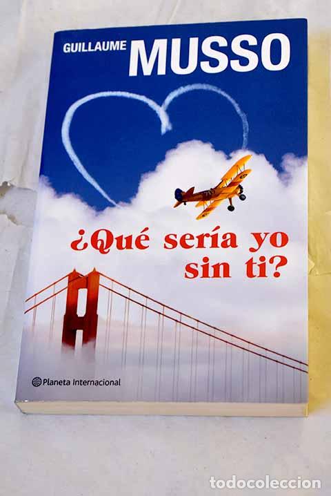 Libros: &iquest;Qu&eacute; ser&iacute;a yo sin ti?.- Musso, Guillaume
