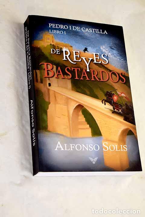 B&uuml;cher: Pedro I de Castilla, tomo 1. De reyes y bastardos.- Sol&iacute;s, Alfonso