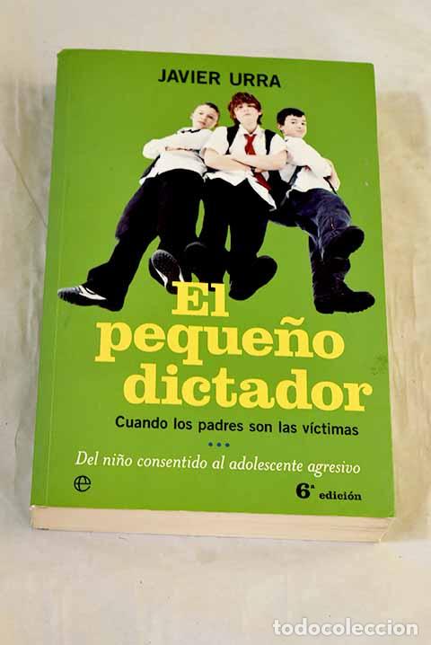 Livres: El peque&ntilde;o dictador : cuando los padres son las v&iacute;ctimas.- Urra Portillo, Javier