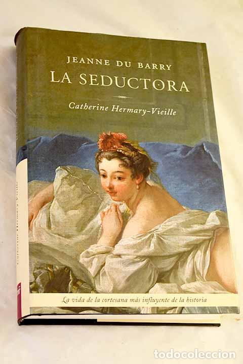 Libros: Jeanne du Barry: la seductora.- Hermary-Vieille, Catherine