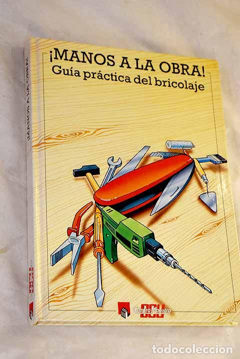 books: &iexcl;Manos a la obra!: gu&iacute;a pr&aacute;ctica del bricolaje