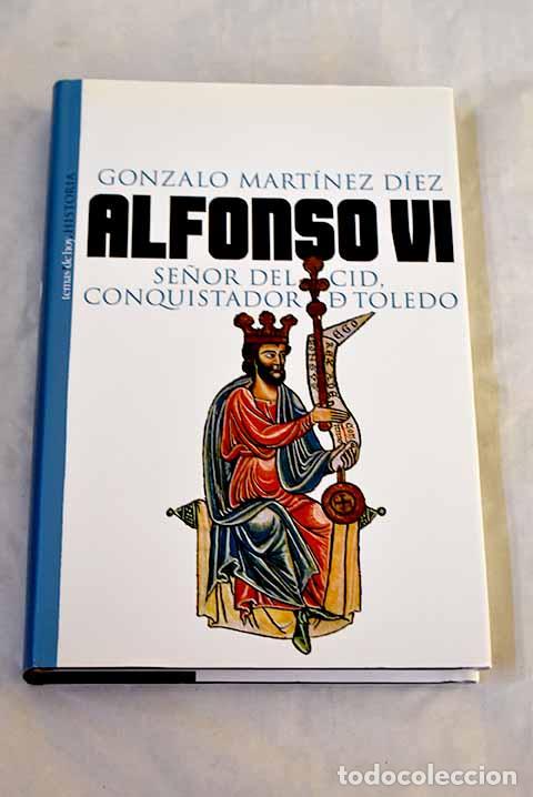 books: Alfonso VI: Se&ntilde;or del Cid, conquistador de Toledo.- Mart&iacute;nez D&iacute;ez, Gonzalo