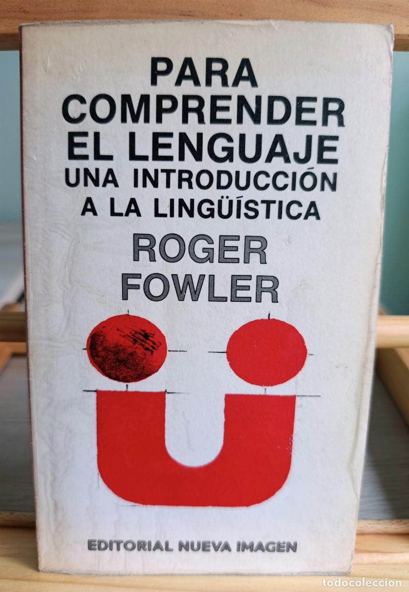 Libros: ROGER FOWLER. PARA COMPRENDER EL LENGUAJE: UNA INTRODUCCION A LA LINGUISTICA.NUEVA IMAGEN 1978.