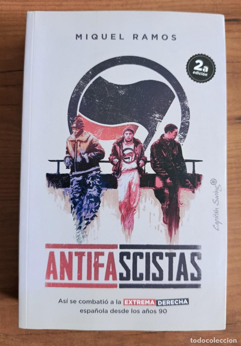 Libros: ANTIFASCISTAS. As&iacute; se combati&oacute; a la extrema derecha espa&ntilde;ola desde los a&ntilde;os 90. - MIQUEL RAMOS