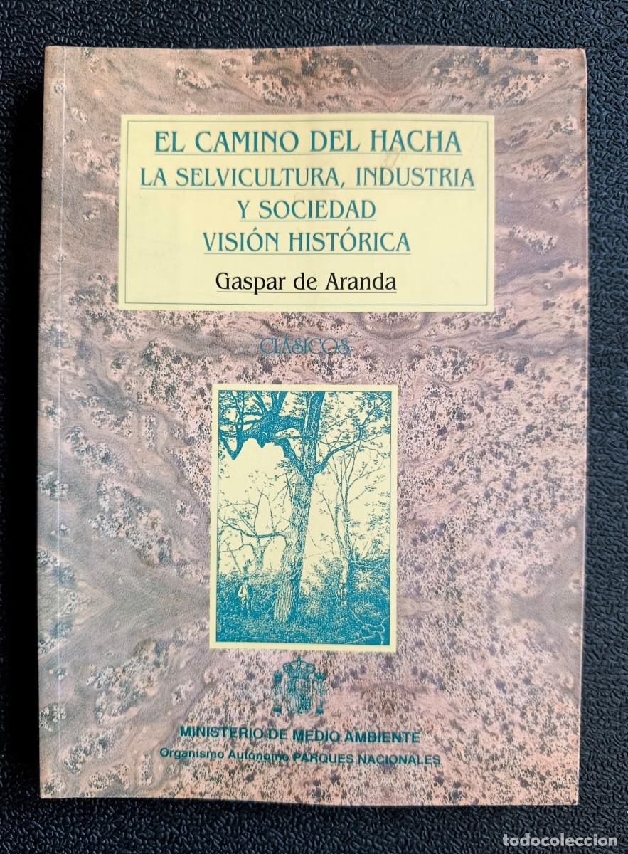 Libros: EL CAMINO DEL HACHA. LA SELVICULTURA, INDUSTRIA Y SOCIEDAD VISI&Oacute;N HIST&Oacute;RICA. ARANDA, Gaspar de. Mini