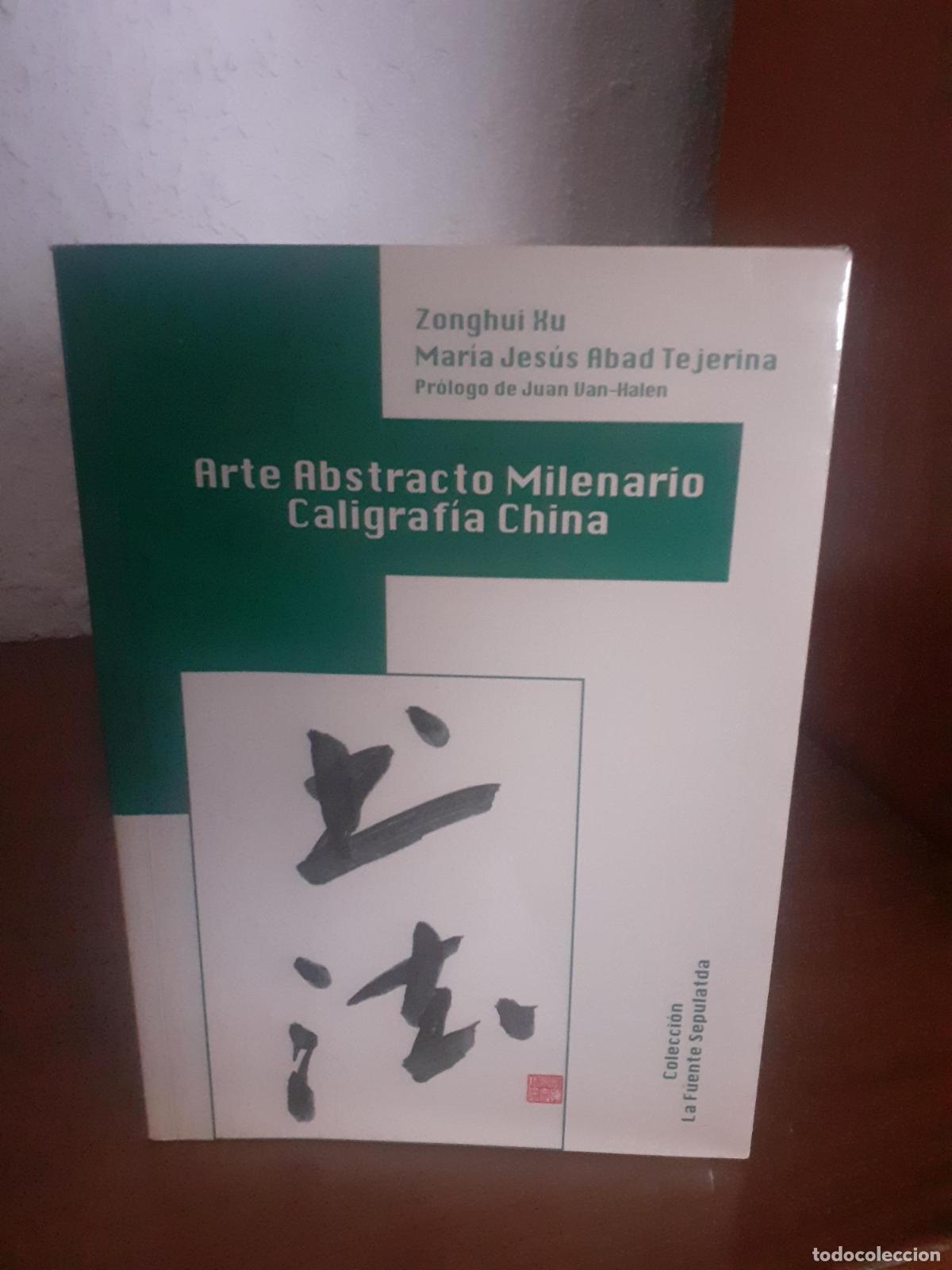 Libros: ARTE ABSTRACTO MILENARIO CALIGRAFIA CHINA - MARIA JESUS ABAD ZONGHU XU