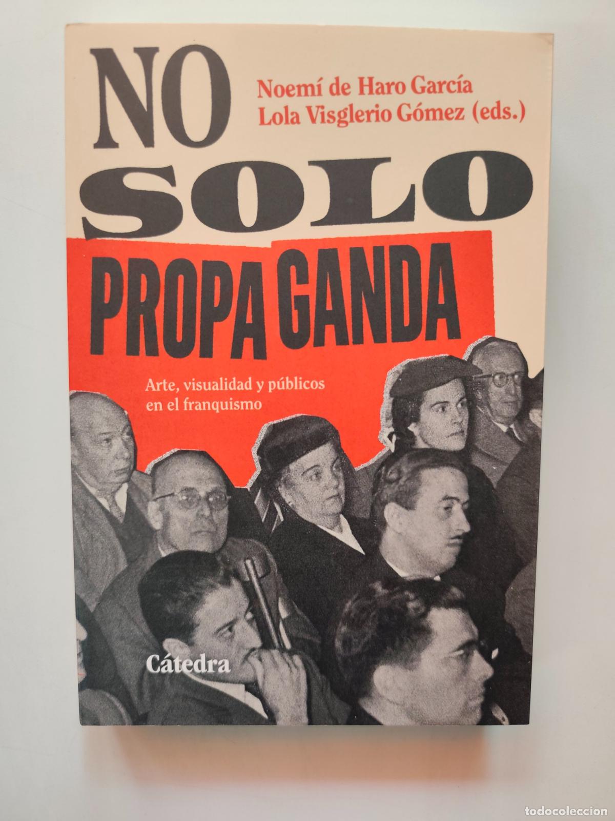 Libros: Noem&iacute; de Haro Garc&iacute;a, Lola Visglerio G&oacute;mez (eds.) - No solo propaganda. Arte, visualidad y p&uacute;blicos