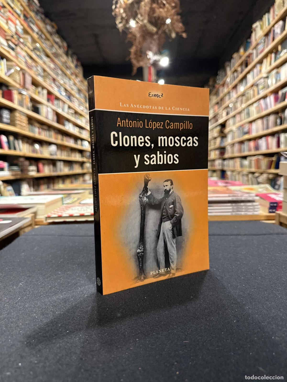 Libros: Clones, moscas y sabios - L&oacute;pez Campillo, Antonio