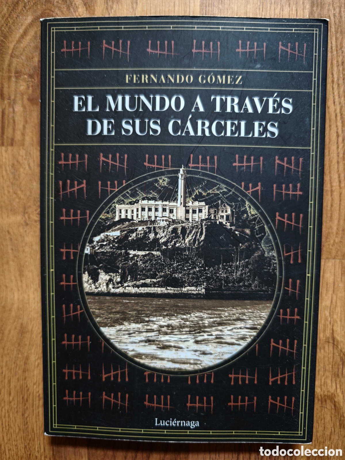 Libros: EL MUNDO A TRAV&Eacute;S DE SUS C&Aacute;RCELES - Fernando G&oacute;mez
