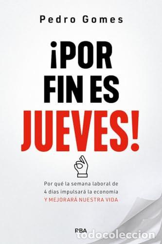 Libros: &iexcl;Por fin es jueves! por qu&eacute; la semana laboral de 4 d&iacute;as impulsar&aacute; la econom&iacute;a y...