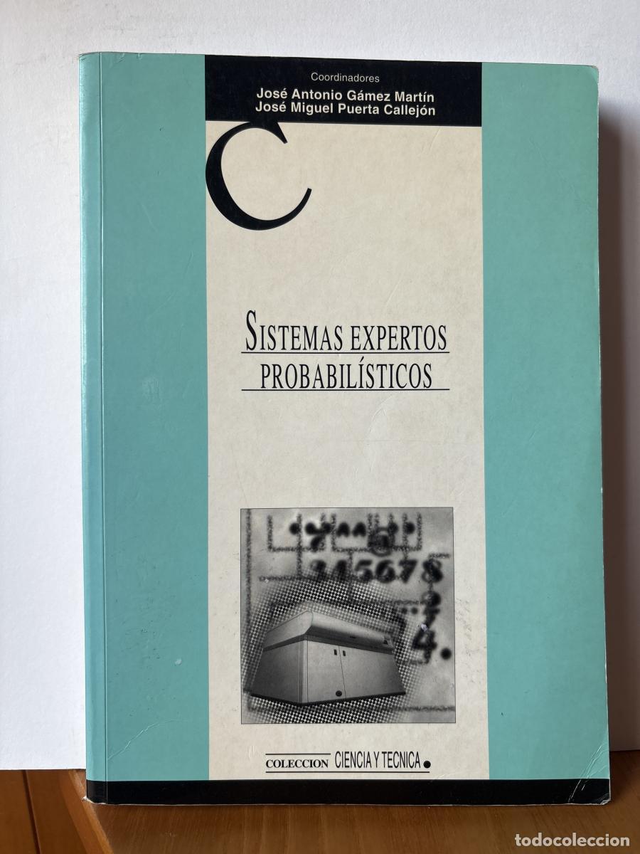 Libros: Sistemas expertos probabil&iacute;sticos - JOS&Eacute; ANTONIO G&Aacute;MEZ MART&Iacute;N Y JOSE MIGUEL PUERTA CALLEJON TDK291