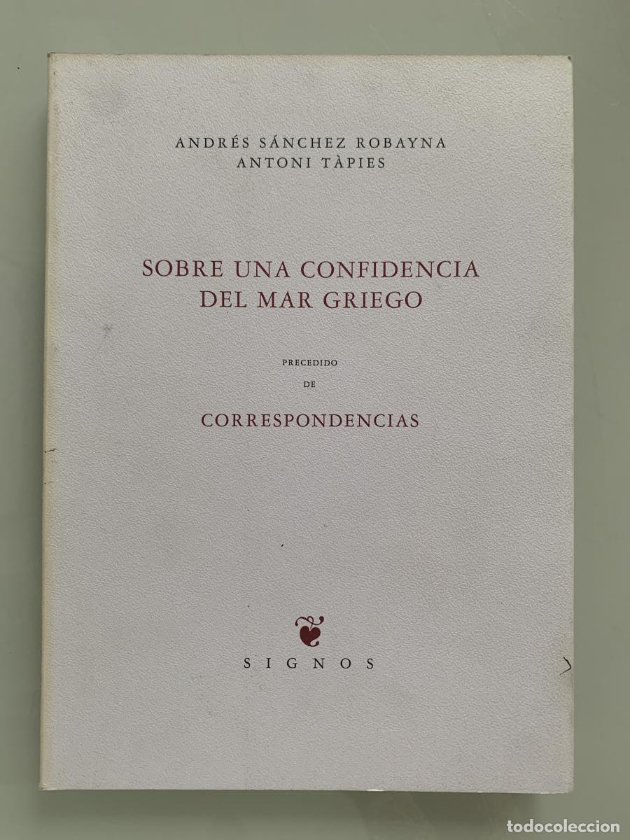 Libros: SOBRE UNA CONFIDENCIA DEL MAR GRIEGO - Andr&eacute;s S&aacute;nchez Robayna y Antoni T&aacute;pies