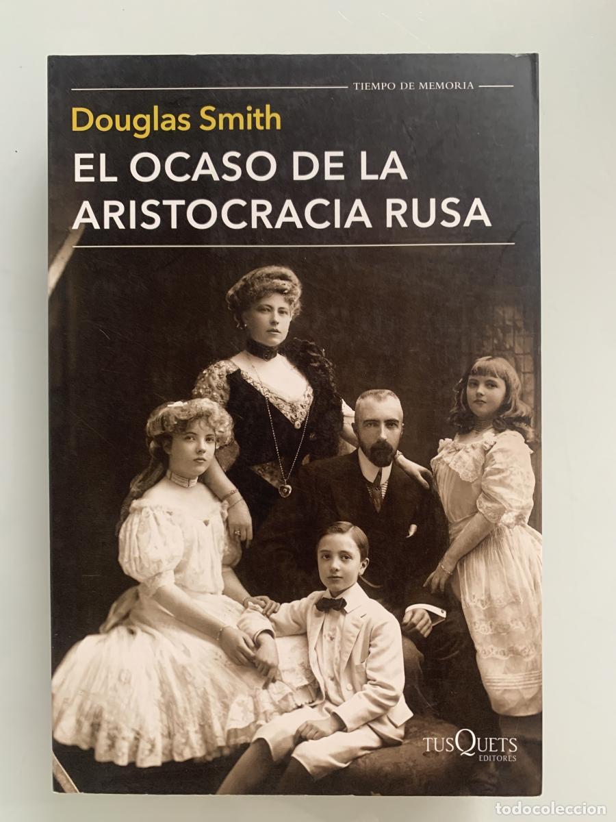 Libros: EL OCASO DE LA ARISTOCRACIA RUSA - Douglas Smith - Foto 1