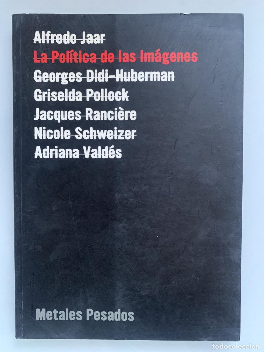 Libri di seconda mano: LA POL&Iacute;TICA DE LAS IM&Aacute;GENES - Alfredo Jaar, Georges Didi Huberman, Griselda Pollock, Jacques Ranci&egrave;r