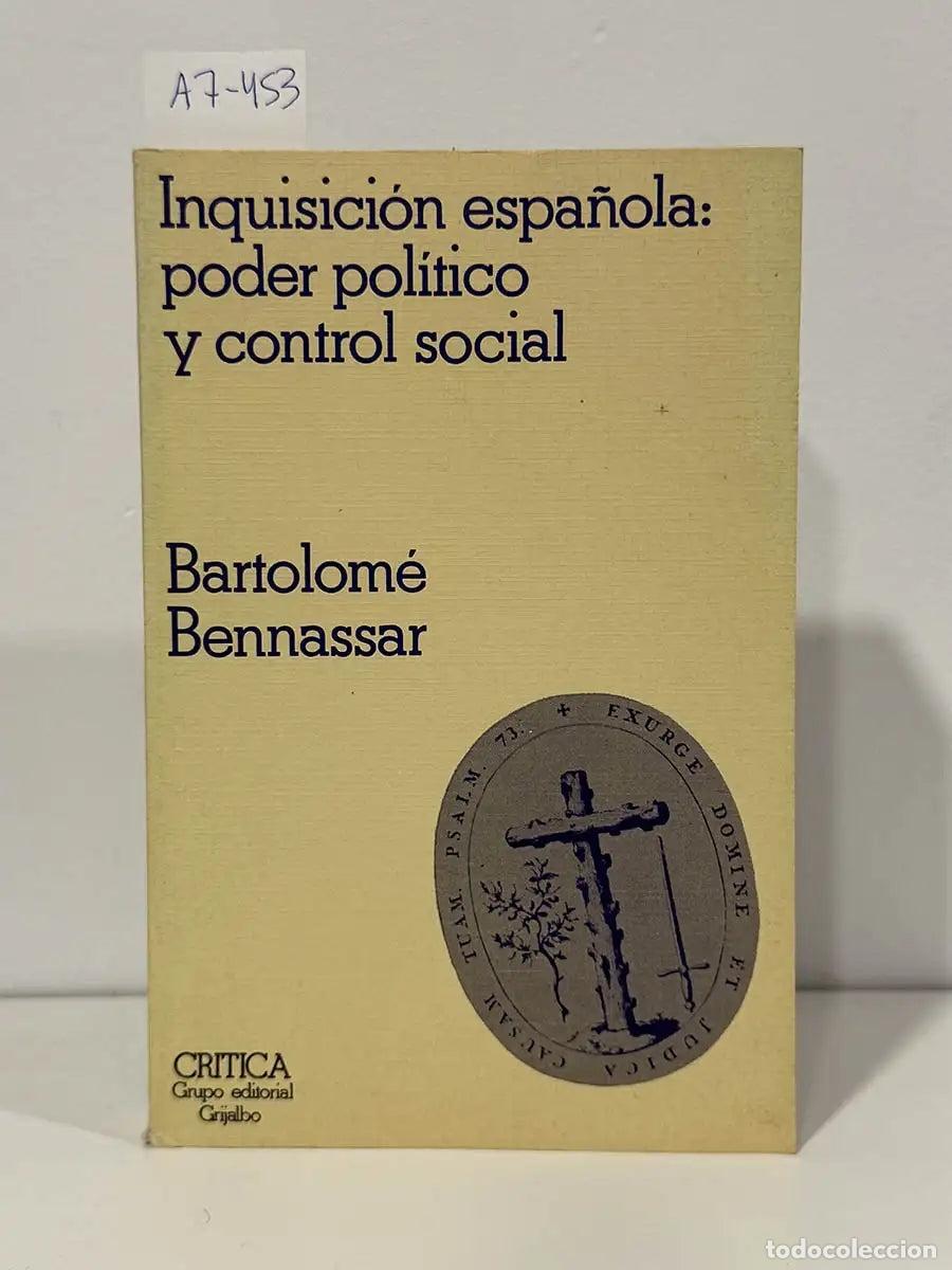Libri di seconda mano: BENNASSAR, Bartolom&eacute;. - Inquisici&oacute;n espa&ntilde;ola: poder pol&iacute;tico y control social.
