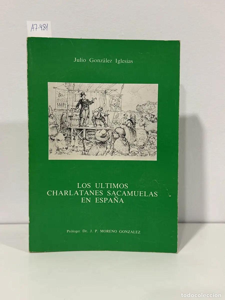 Libros: GONZ&Aacute;LEZ IGLESIAS, Julio. - Los &uacute;ltimos charlatanes sacamuelas en Espa&ntilde;a.