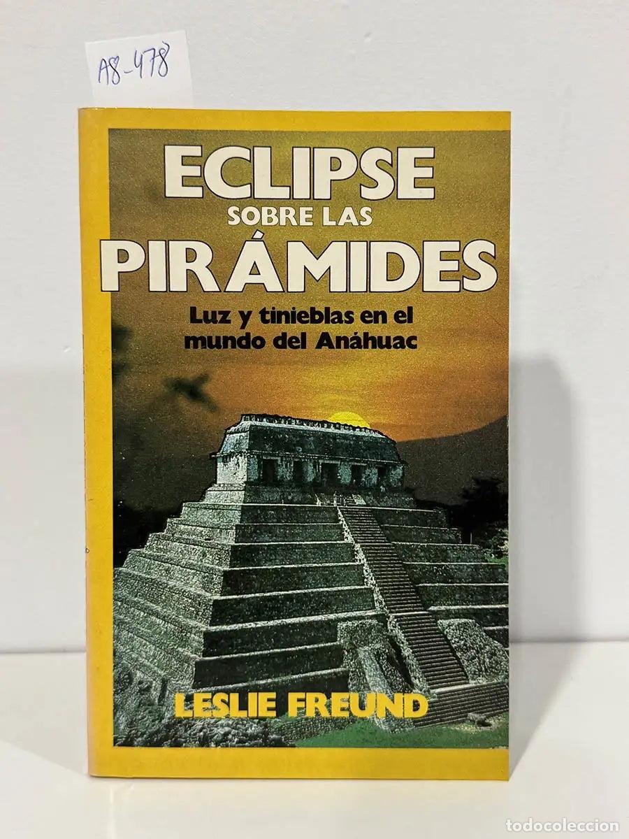 Livros em segunda m&atilde;o: FREUND, Leslie. - Eclipse sobre las pir&aacute;mides. Luz y tinieblas en el mundo del An&aacute;huac.