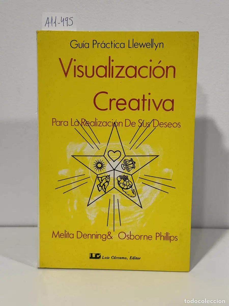 B&uuml;cher: DENNING, Melita; PHILLIPS, Osborne. - Gu&iacute;a pr&aacute;ctica Llewellyn para la visualizaci&oacute;n creativa: Para l