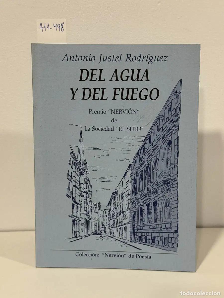 Libros: JUSTEL RODR&Iacute;GUEZ, Antonio. - Del agua y del fuego.
