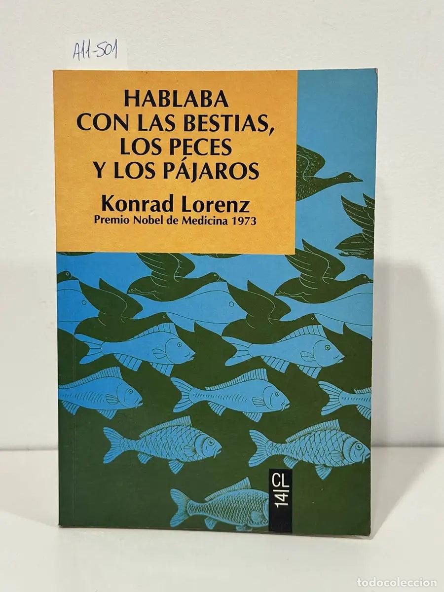 Libros: LORENZ, Konrad. - Hablaba con las bestias, los peces y los p&aacute;jaros.