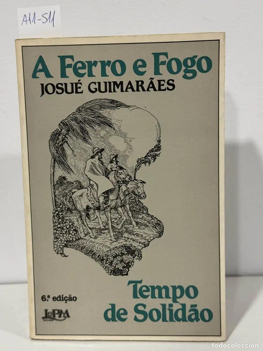 Libros: GUIMAR&Atilde;ES, Josu&eacute;. - A Ferro e Fogo. Tomo I.- Tempo de Solid&atilde;o.