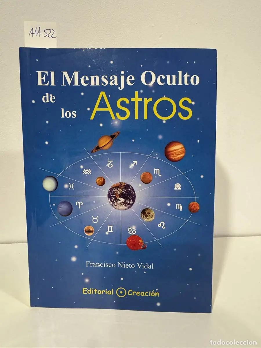 Libros: NIETO VIDAL, Francisco. - El Mensaje Oculto de los Astros. (el progreso espiritual a trav&eacute;s del hor&oacute;