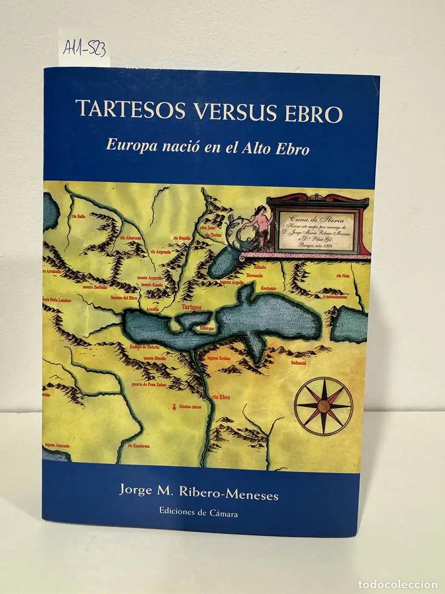 Libros: RIBERO-MENESES {SANCH&Iacute;S}, Jorge M. {Mar&iacute;a}. - Tartesos versus Ebro. Europa naci&oacute; en el Alto Ebro.