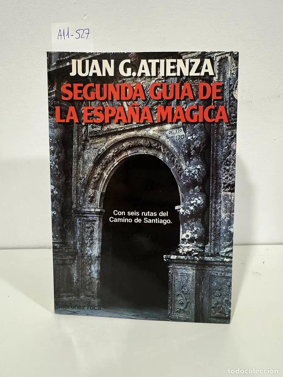 Libros: G. ATIENZA, Juan. - Segunda gu&iacute;a de la Espa&ntilde;a m&aacute;gica con seis rutas del Camino de Santiago.