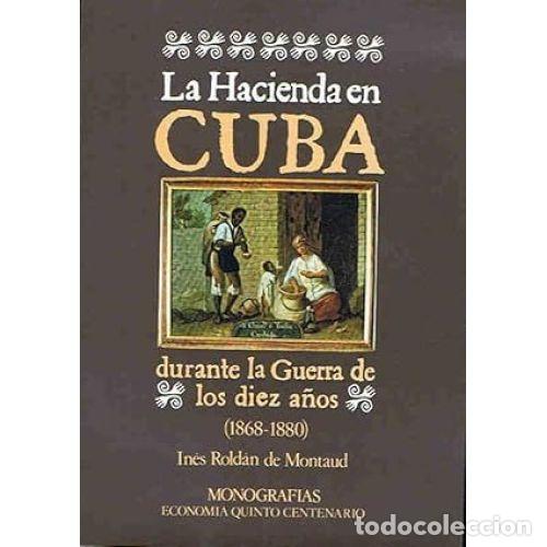 B&uuml;cher: LA HACIENDA EN CUBA DURANTE LA GUERRA DE LOS DIEZ A&Ntilde;OS - ROLD&Aacute;N DE MONTAUD, IN&Eacute;S