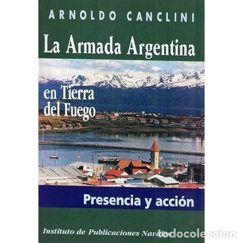 B&uuml;cher: LA ARMADA ARGENTINA EN TIERRA DEL FUEGO - CANCLINI, ARNOLDO