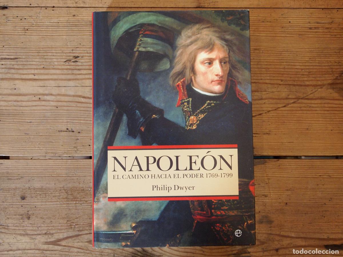 Libros: NAPOLE&Oacute;N. El camino hacia el poder 1769-1799. - DWYER, Philip.