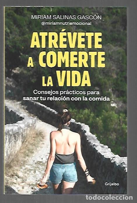 books: ATREVETE A COMERTE LA VIDA. CONSEJOS PRACTICOS PARA SANAR TU RELACION CON LA COMIDA - SALINAS GASCON