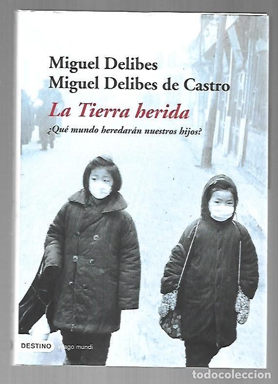 Livres: TIERRA HERIDA - LA &iquest;QUE MUNDO HEREDARAN NUESTROS HIJOS? - DELIBES, MIGUEL Y MIGUEL DELIBES DE CASTRO
