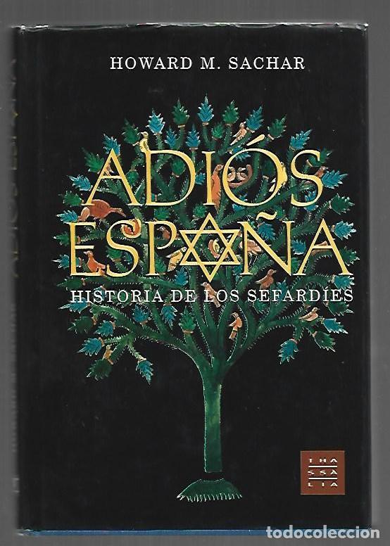Libros: ADIOS ESPA&Ntilde;A. HISTORIA DE LOS SEFARDIES - SACHAR, HOWARD M.