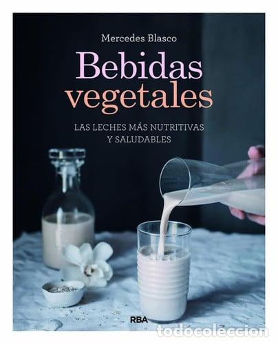 Libros: Bebidas vegetales. Las leches m&aacute;s nutritivas y saludables