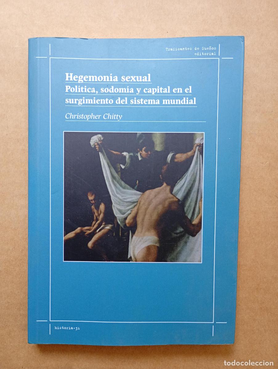 Libros: Hegemon&iacute;a Sexual Pol&iacute;tica Sodom&iacute;a y Capital en el Surgimiento del Sistema Mundial Chitty Christopher