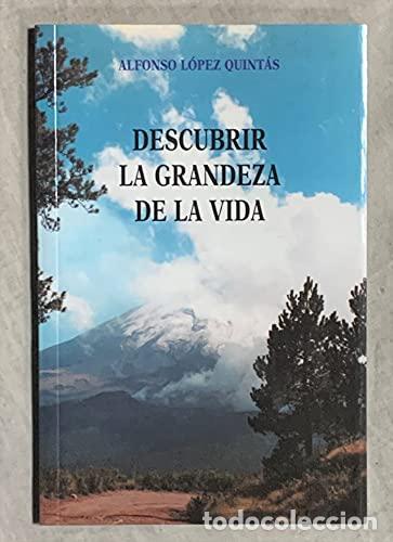 Libros: Descubrir la grandeza de la vida - Alfonso L&oacute;pez Quint&aacute;s