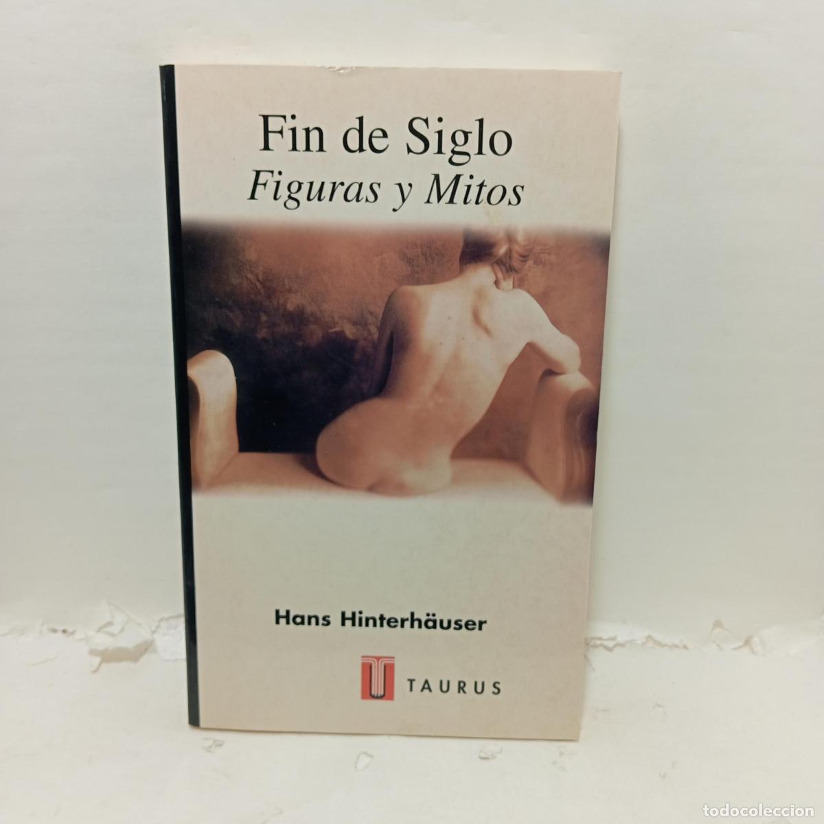 Libros: FIN DE SIGLO. Figuras y mitos - HINTERH&Auml;USER, Hans