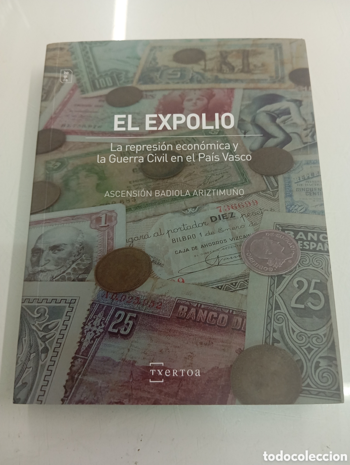 Libros: El Expolio La Represion Economica Y La Guerra Civil En El Pais Vasco Badiola Ariztimu&ntilde;o, Ascension