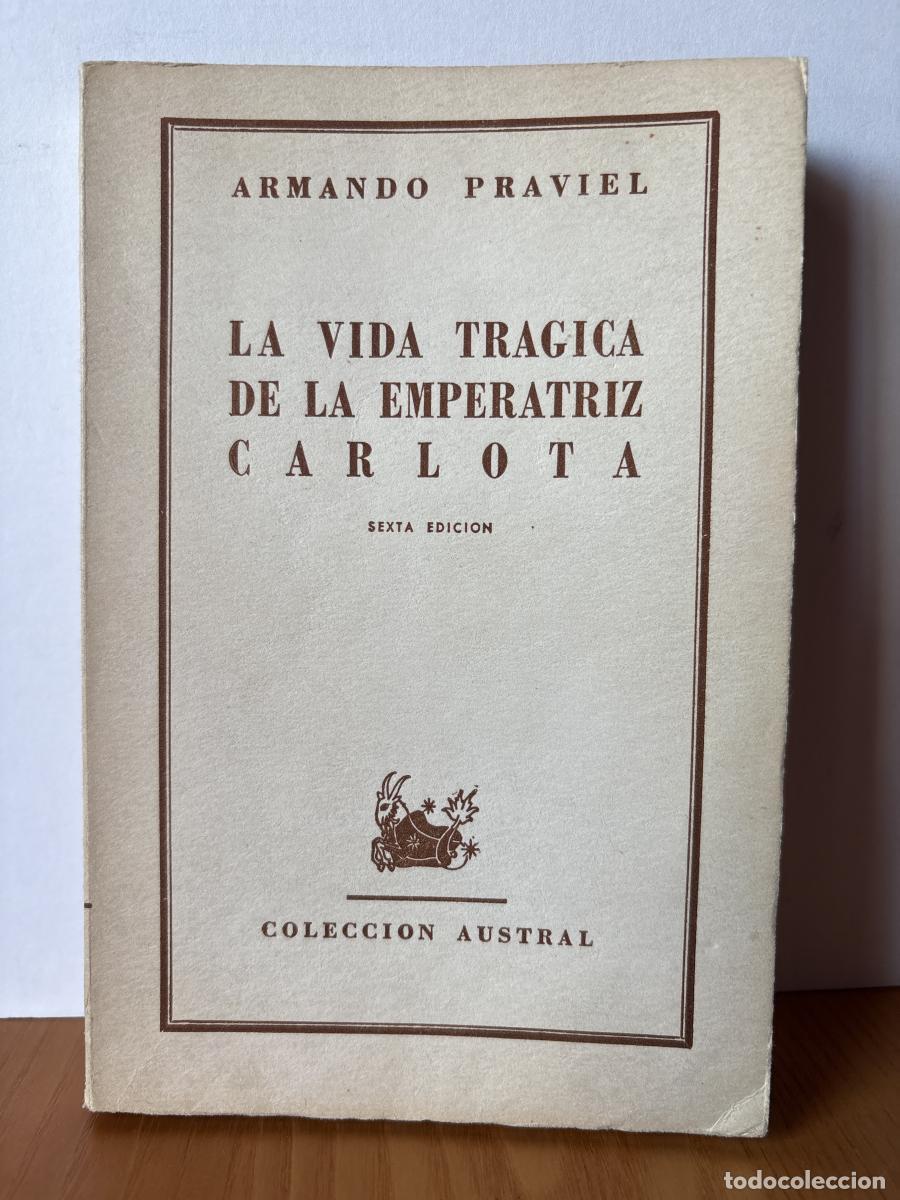 Libros: LA VIDA TRAGICA DE LA EMPERATRIZ CARLOTA - ARMANDO PRAVIEL TDK1278