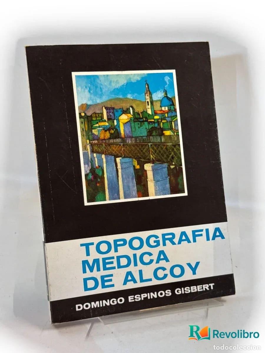 Libros: Topograf&iacute;a m&eacute;dica de Alcoy - Domingo Espin&oacute;s Gisbert