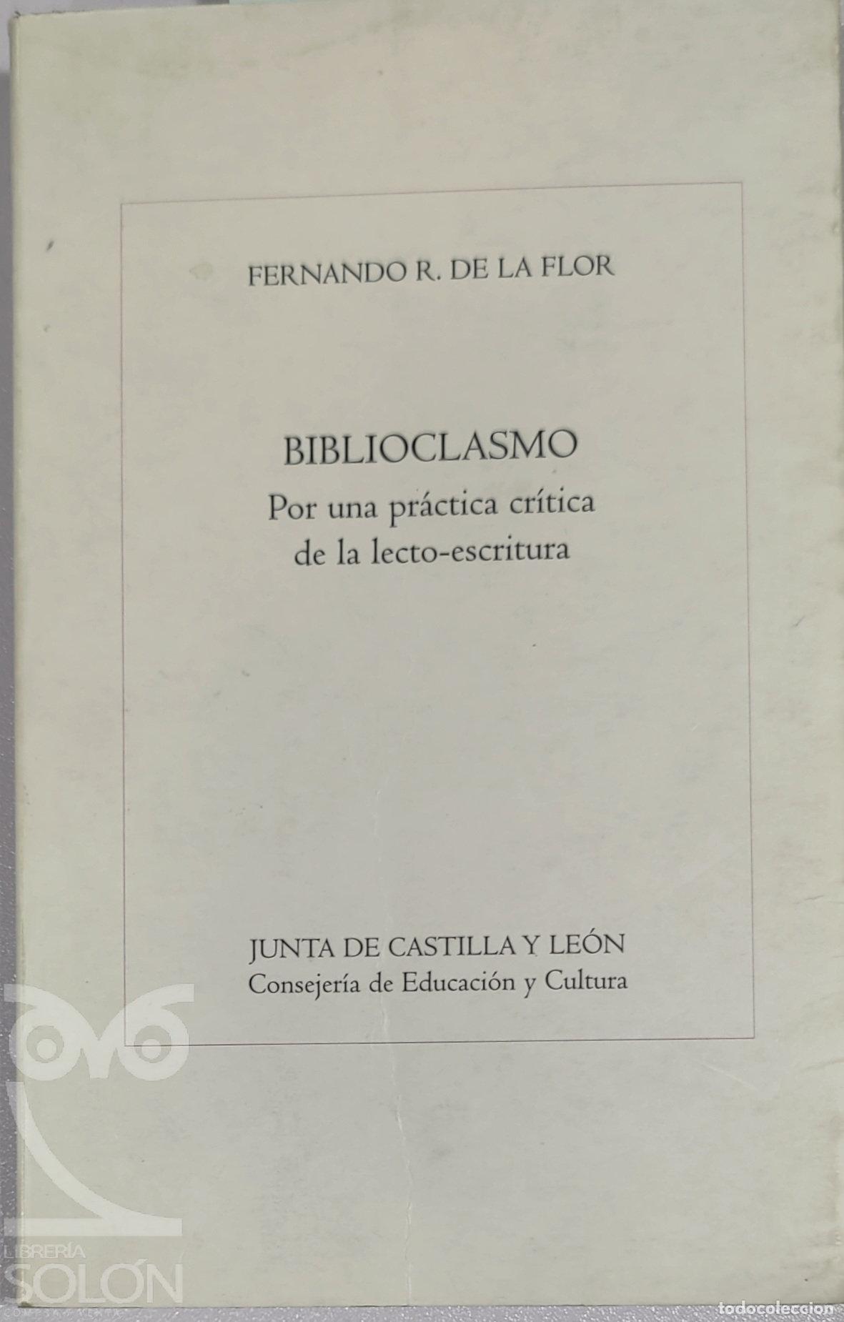 Livros em segunda m&atilde;o: Biblioclasmo. Por una pr&aacute;tica cr&iacute;tica de la lecto-escrita - Fernando R. de la Flor